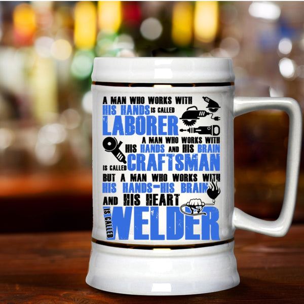 Called Welder Beer Stein 22oz, A Man Works With His Hands And His Heart Beer Mug