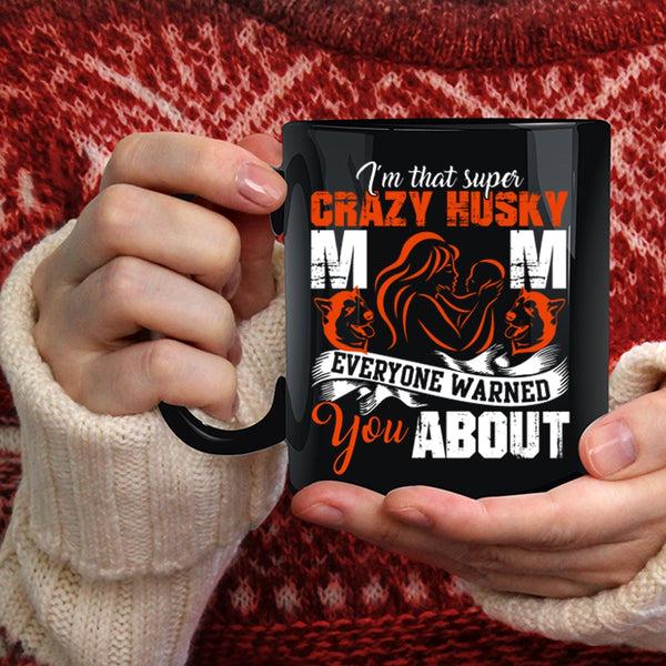 I'm That Crazy Husky Mom Coffee Mug, Crazy Husky Mom Coffee Cup