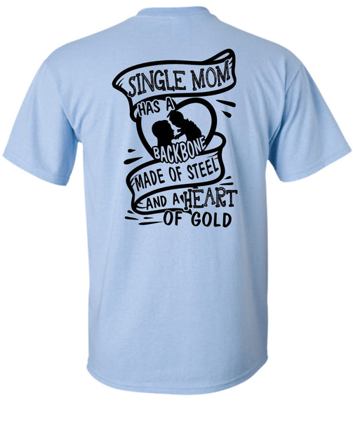 Single Mom Has A Backbone Made Of Steel T Shirt, I Love Mother T Shirt