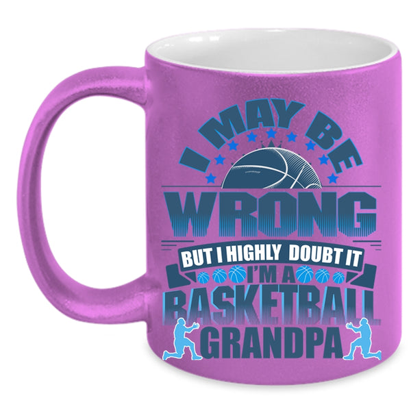 I'm A Basketball Grandpa Coffee Mug, I May Be Wrong Accent Mug