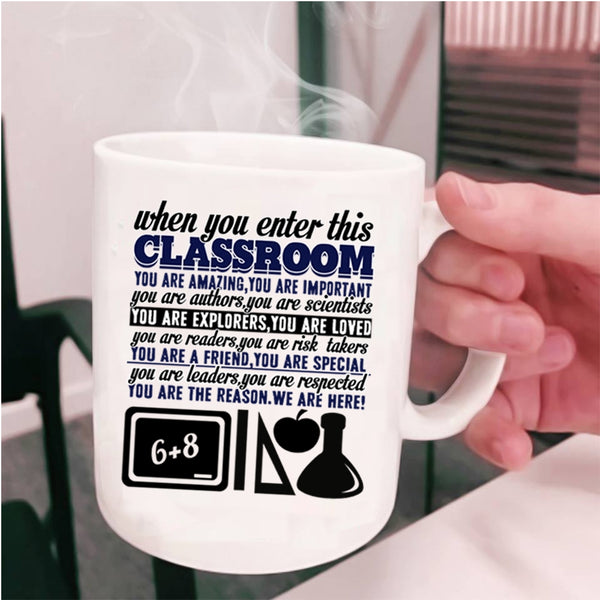 You Are Amazing Coffee Mug, When You Enter This Classroom Cup