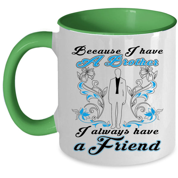 I Always Have A Friend Coffee Mug, Because I Have A Brother Accent Mug