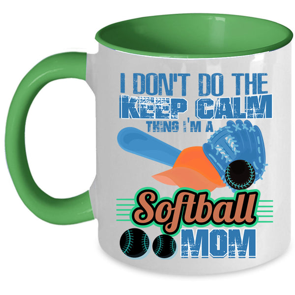 I'm A Softball Mom Coffee Mug, I Don't Do The Keep Calm Thing Accent Mug