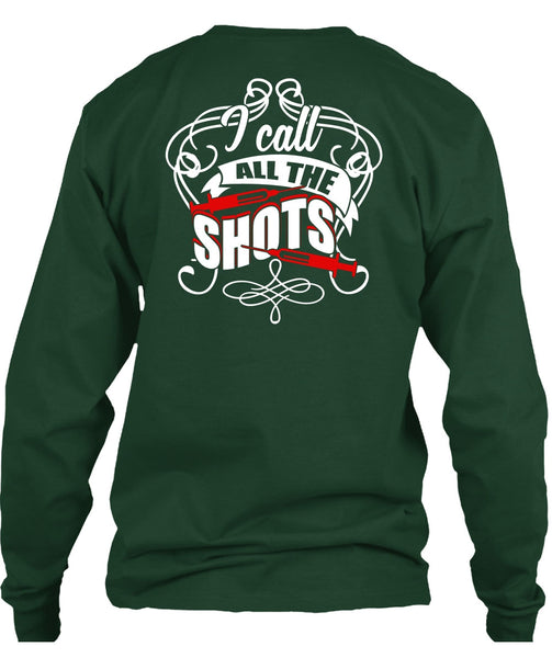 I Call All The Shots T Shirt, Being A Nurse T Shirt