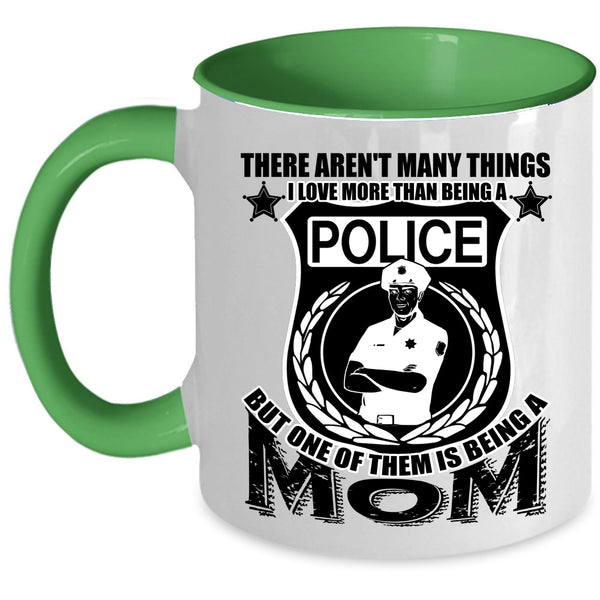One Of Them Is Being A Mom Coffee Mug, I Love More Than Being A Police Accent Mug
