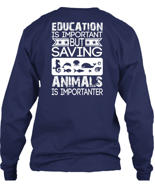 Education Is Important T Shirt, Saving Animals Is Importanter T Shirt