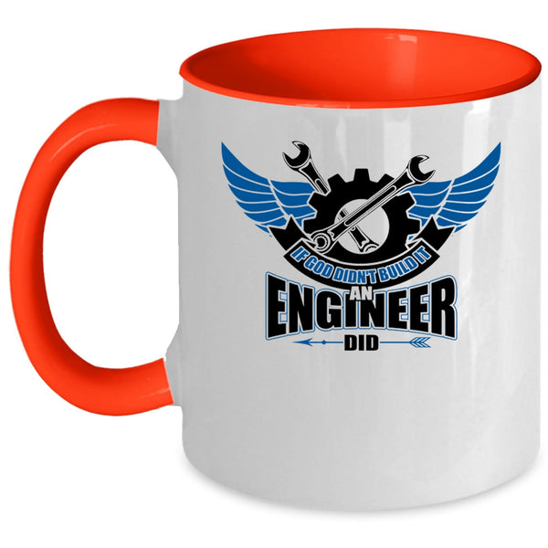 Cool Job Coffee Mug, If God Didn't Build It An Engineer Did Accent Mug