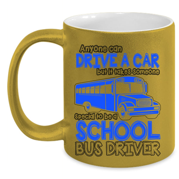 Someone Special To Be A School Bus Driver Coffee Mug, Anyone Can Drive A Car Accent Mug