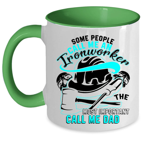 The Most Important Call Me Dad Coffee Mug, Some People Call Me An Ironworker Accent Mug