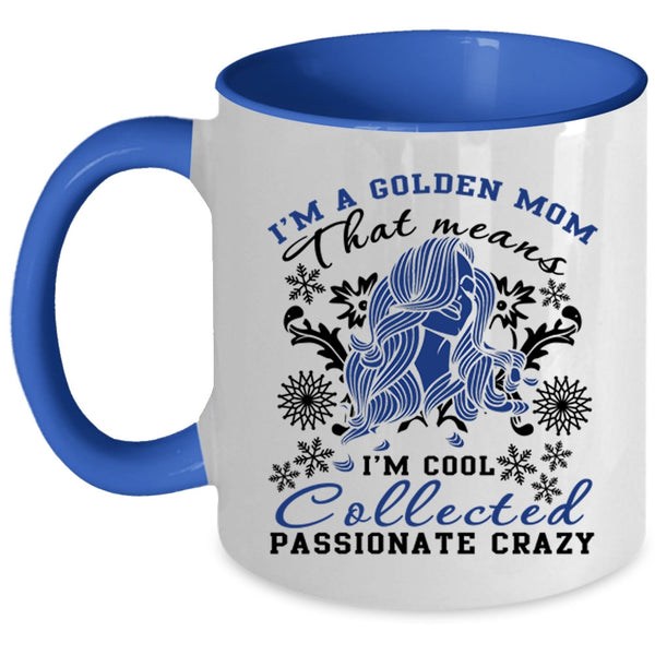 I'm Cool Collected Passionate Crazy Coffee Mug, I'm A Golden Mom Accent Mug
