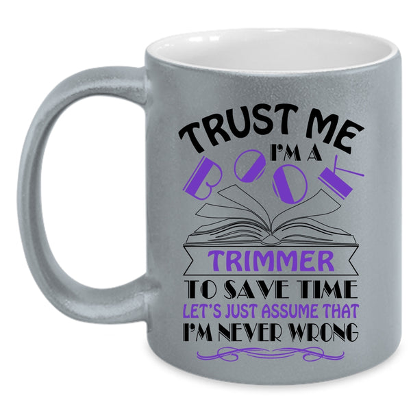 Cool Book Trimmer Coffee Mug, Trust Me I'm A Book Trimmer Accent Mug