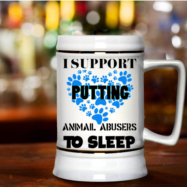 Cool Dogs Beer Stein 22oz, I Support Putting Animal Abbusers To Sleep Beer Mug
