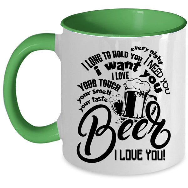 Beer I Love You Coffee Mug, I Need You I Want You Accent Mug