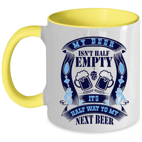 It's Half Way To My Next Beer Coffee Mug, My Beer Isn't Half Empty Accent Mug