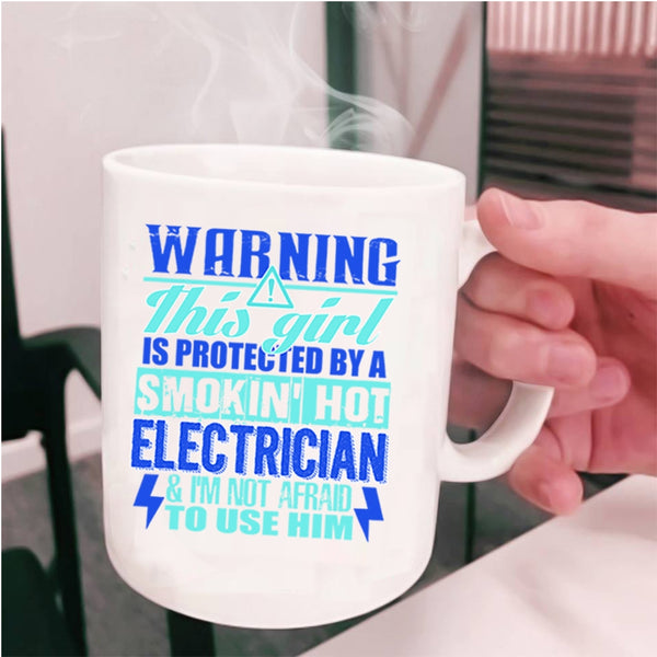 Cute Electrician's Girlfriend Coffee Mug, This Girl Is Protected By A Hot Electrician Cup