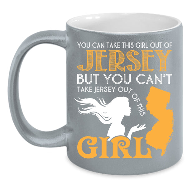 You Can Take This Girl Out Of Jersey Coffee Mug, Cool Jersey Girls Coffee Cup