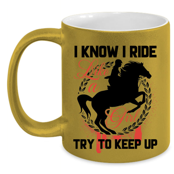 Beautiful Girls Coffee Mug, I Know I Ride Like A Girl Accent Mug