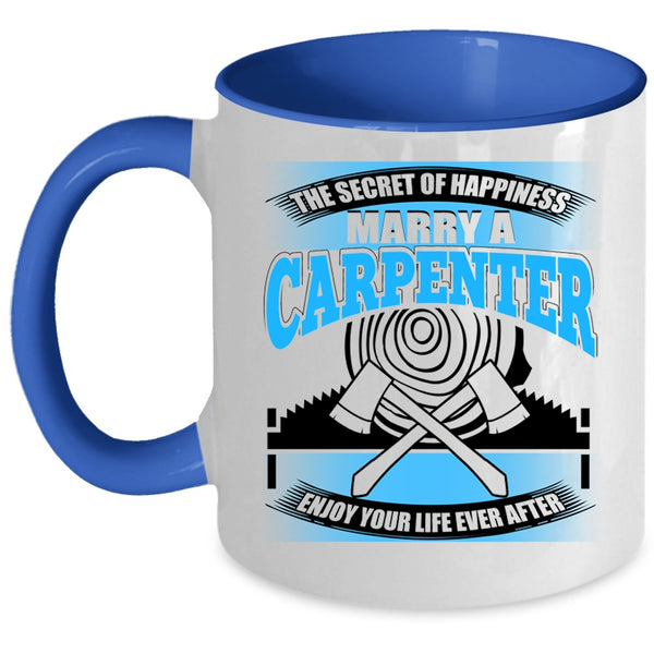 Marry A Carpenter Coffee Mug, The Secret Of Happiness Accent Mug