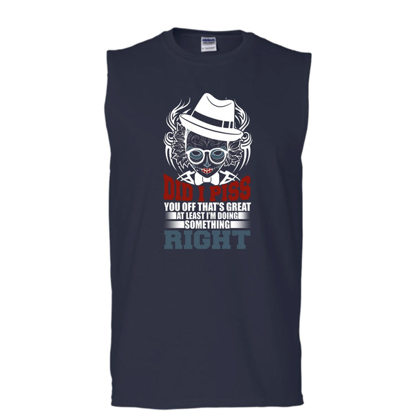 Did I Piss T Shirt, I'm Doing Something Right T Shirt, Cool T Shirt (Men's Cotton Sleeveless)