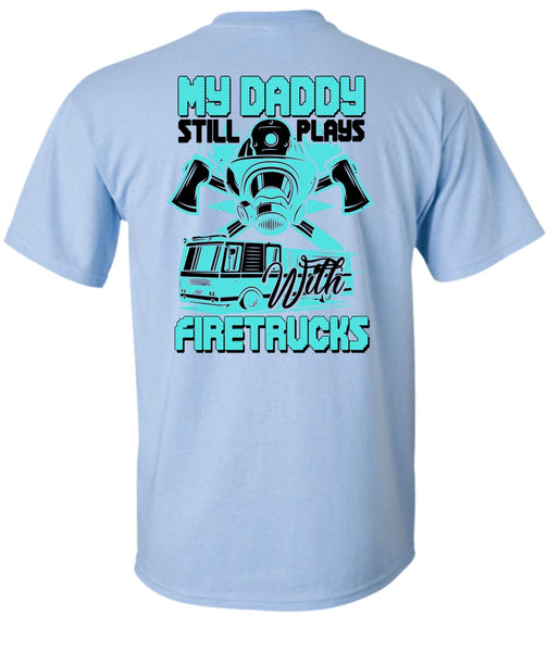 My Daddy Still Plays With Fire Trucks T Shirt, I Love Firefighter T Shirt