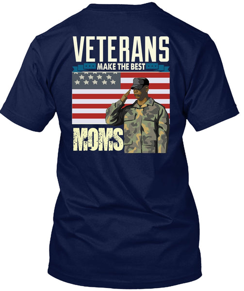 Veterans Make The Best Moms T Shirt, Being A Veteran T Shirt