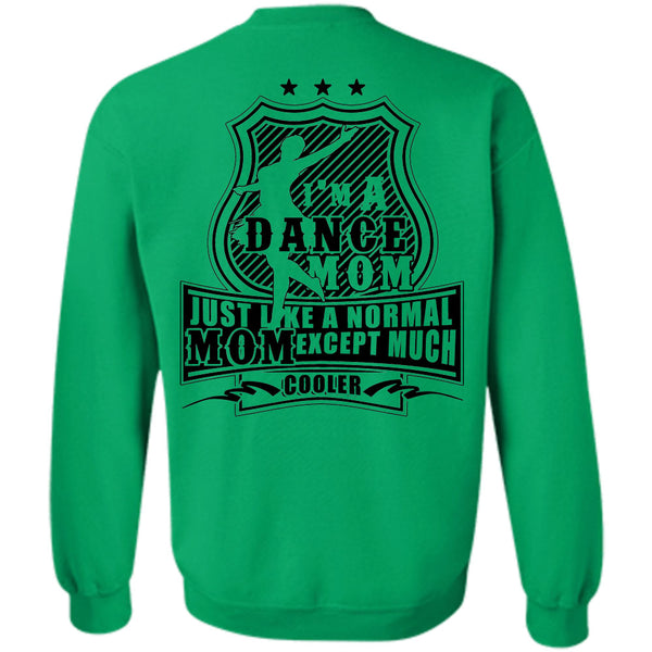 Being A Dancer T Shirt, I'm A Dance Mom Just Like A Normal Mom Except Much Cooler Sweatshirt