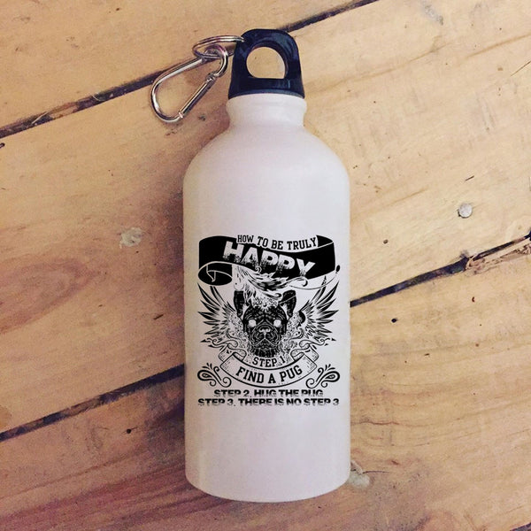 How To Be Truly Happy 20 oz Stainless Steel Bottle,Find A Pug Hug The Pug Outdoor Sports Water Bottle