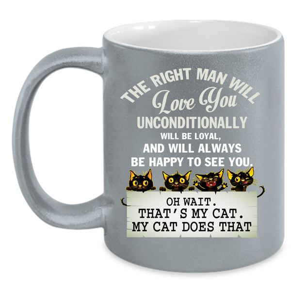 The Right Man Will Love You Coffee Mug, That's My Cat Coffee Cup