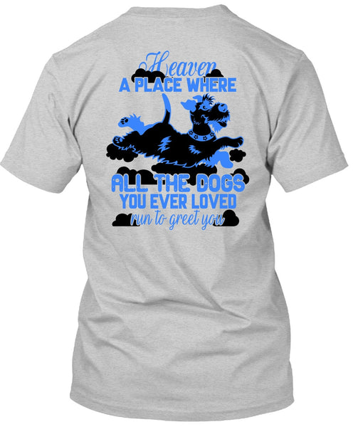 Heaven A Place Where All The Dogs T Shirt, I Love My Dog T Shirt