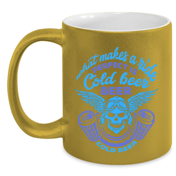 Perfect Is Cold Beer Coffee Mug, What Makes A Ride Accent Mug
