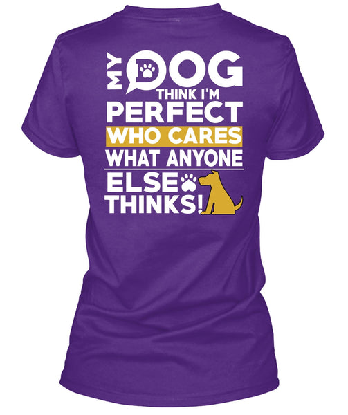 My Dog Think T Shirt, Who Cares What Anyone Else Thinks T Shirt