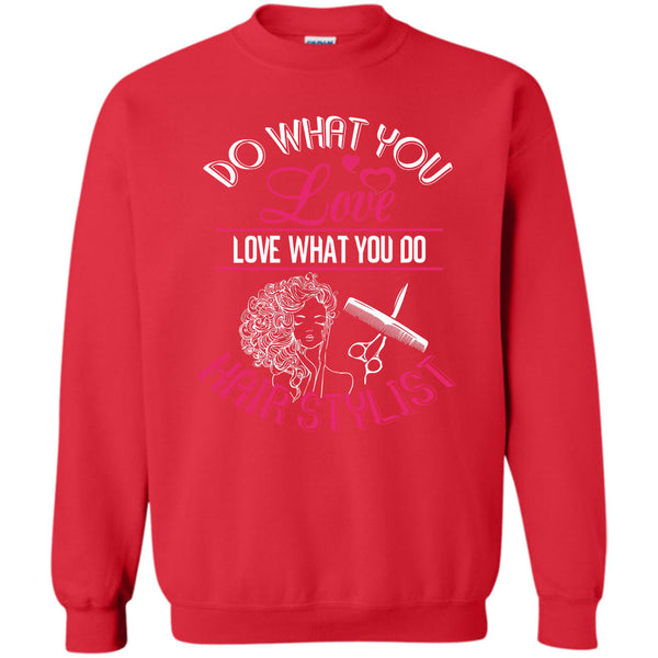 Love What You Do Hairstylist T Shirt, Coolest Hair Stylist Sweatshirt