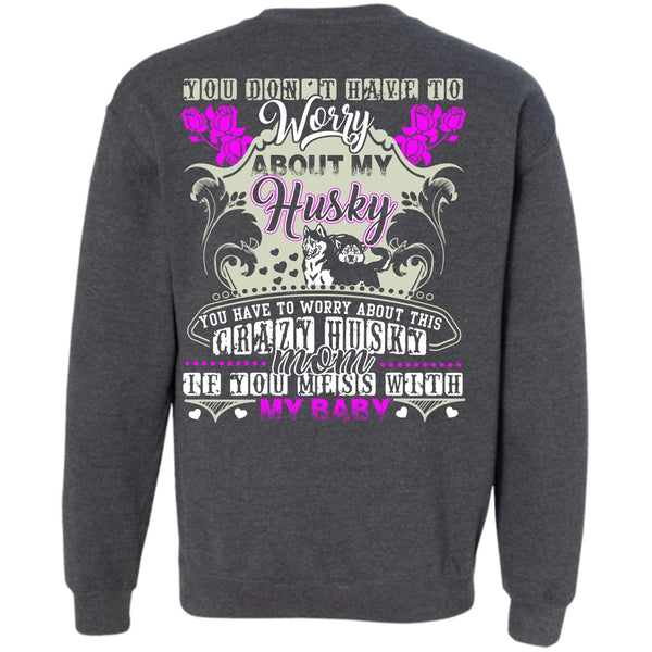 Crazy Husky Mom T Shirt, I Love Husky Sweatshirt