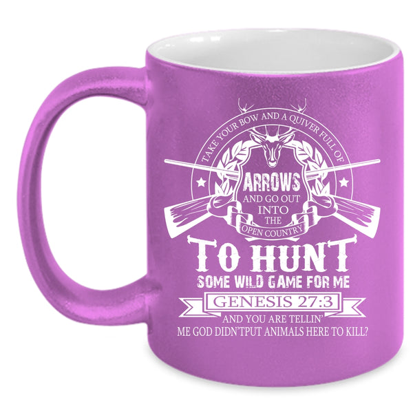 Take Your Bow And A Quiver Full Of Arrows Coffee Mug, Funny Hunt Coffee Cup