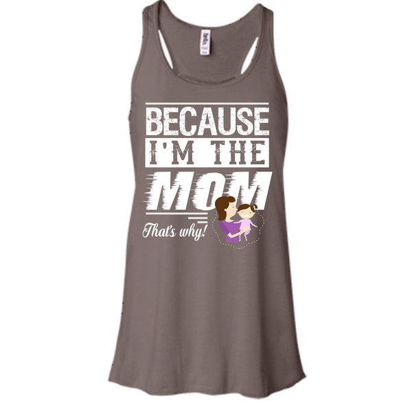 Because I'm The Mom That's Why Shirt, Mother's Day Shirt