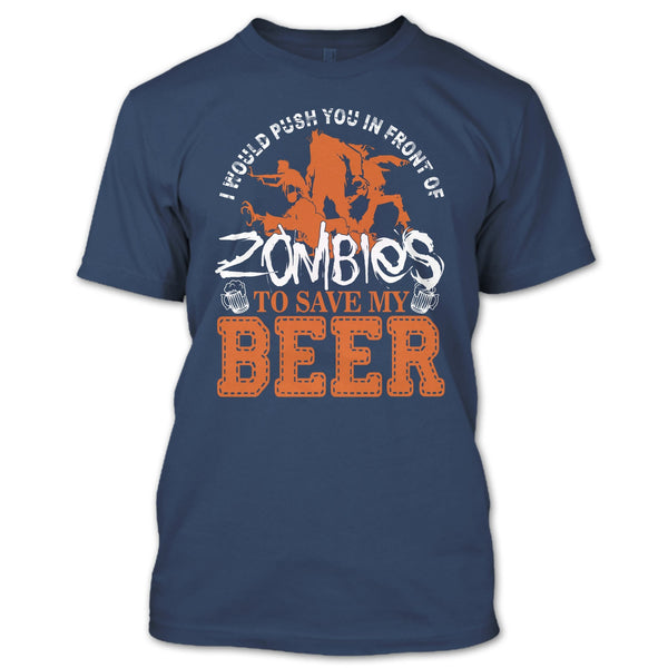 Push You In Front Of Zombies T Shirt, To Save My Beer T Shirt