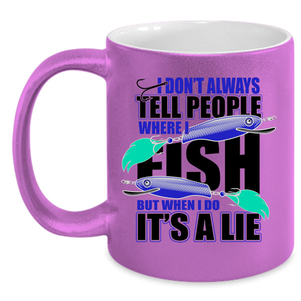 Where I Fish Coffee Mug, I Don't Always Tell People Accent Mug