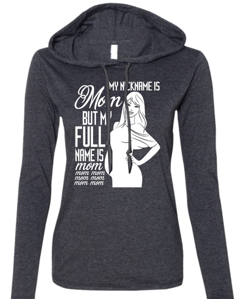 My Nickname Is Mom T Shirt, My Full Name Is Mom T Shirt (Anvil Ladies Ringspun Hooded)