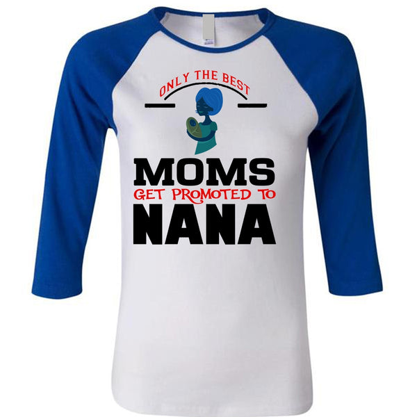 Only The Best Moms Get Promoted To Nana T Shirt, Mother's Day T Shirt