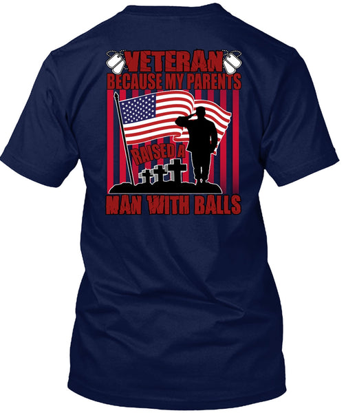 My Parents Raised A Man With Balls T Shirt, Being A Veteran T Shirt