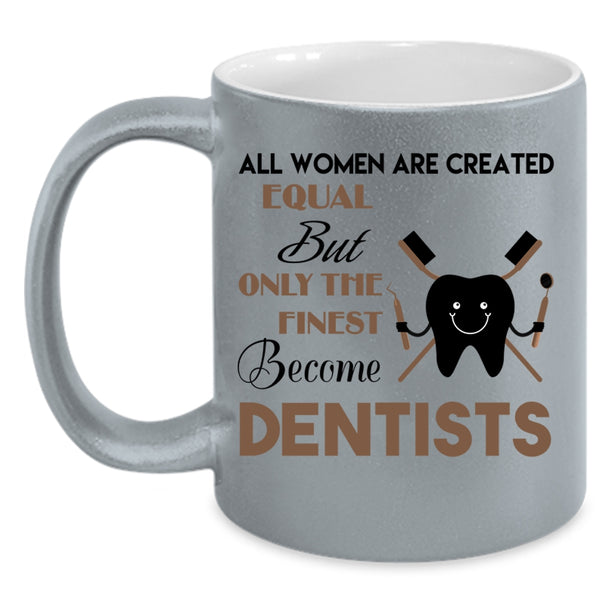 Beautiful Women Coffee Mug, Only The Finest Become Dentists Accent Mug
