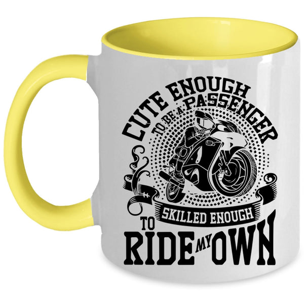 Skilled Enough To Ride My Own Coffee Mug, Cute Enough To Be A Passenger Accent Mug