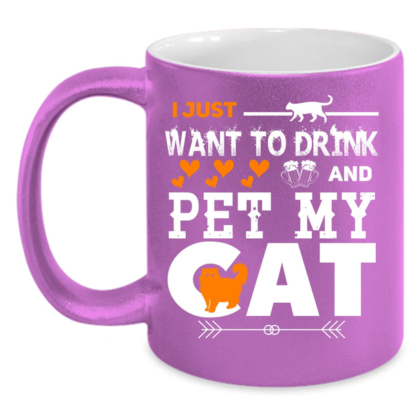 I Just Want To Drink Beer And Pet Coffee Mug, My Cat Coffee Cup