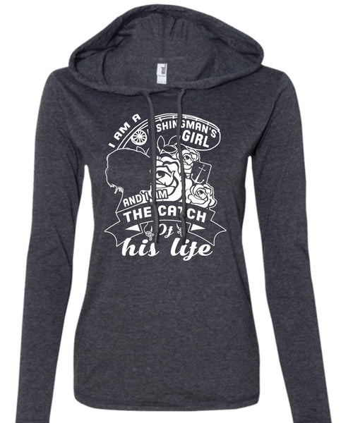 I Am A Fishingman's Girl And I Am The Catch Of His Life T Shirt, Favorite T Shirt (Anvil Ladies Ringspun Hooded)