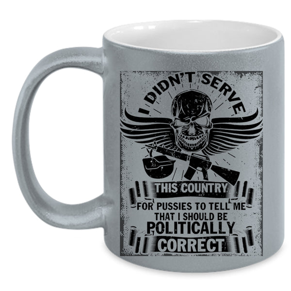 I Should Be Politically Correct Coffee Mug, I Didn't Serve This Country Accent Mug