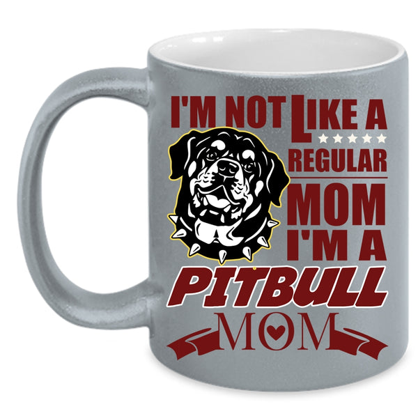 I'm Not Like A Regular Mom Coffee Mug, I'm A Pitbull Mom Coffee Cup