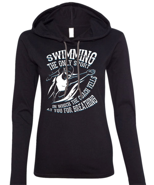 Swimming The Only Sport T Shirt, You For Breathing T Shirt (Anvil Ladies Ringspun Hooded)