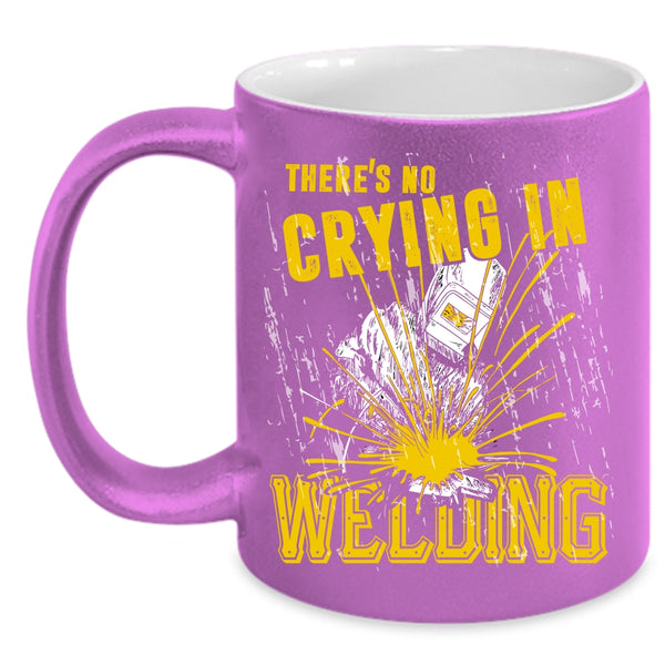 There's No Crying In Welding Coffee Mug, Cool Welder Coffee Cup