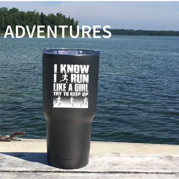 I Know I Run Like A Girl Tumbler 30 oz Stainless Steel, Funny Runner Travel Mug