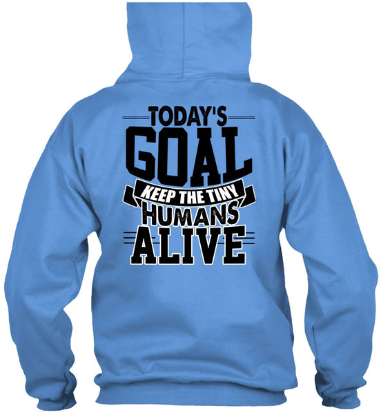 Today's Goal Keep The Tiny Humans Alive T Shirt, I Love My Son T Shirt
